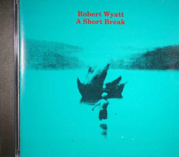 Robert Wyatt – A Short Break